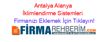 Antalya+Alanya+İklimlendirme+Sistemleri  Firmanızı+Eklemek+İçin+Tıklayın!
